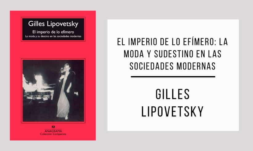 El-imperio-de-lo-efímero-La-moda-y-su-destino-en-las-sociedades-modernas-autor-Gilles-Lipovetsky El-imperio-de-lo-efímero-La-moda-y-su-destino-en-las-sociedades-modernas-autor-Gilles-Lipovetsky