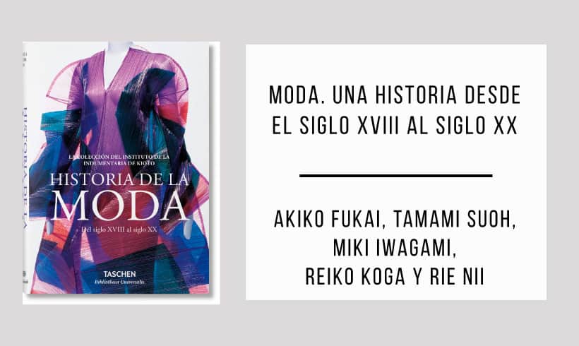 Moda-Una-historia-desde-el-siglo-XVIII-al-siglo-XX-autor-Akiko-Fukai-Tamami-Suoh-Miki-Iwagami-Reiko-Koga-y-Rie-Nii Moda-Una-historia-desde-el-siglo-XVIII-al-siglo-XX-autor-Akiko-Fukai-Tamami-Suoh-Miki-Iwagami-Reiko-Koga-y-Rie-Nii